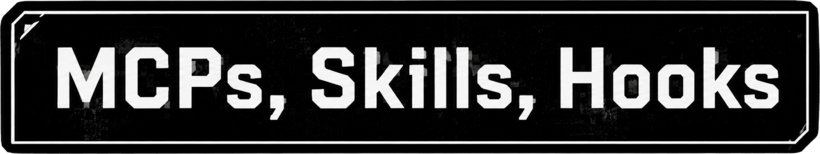 MCPs, Skills, Hooks
